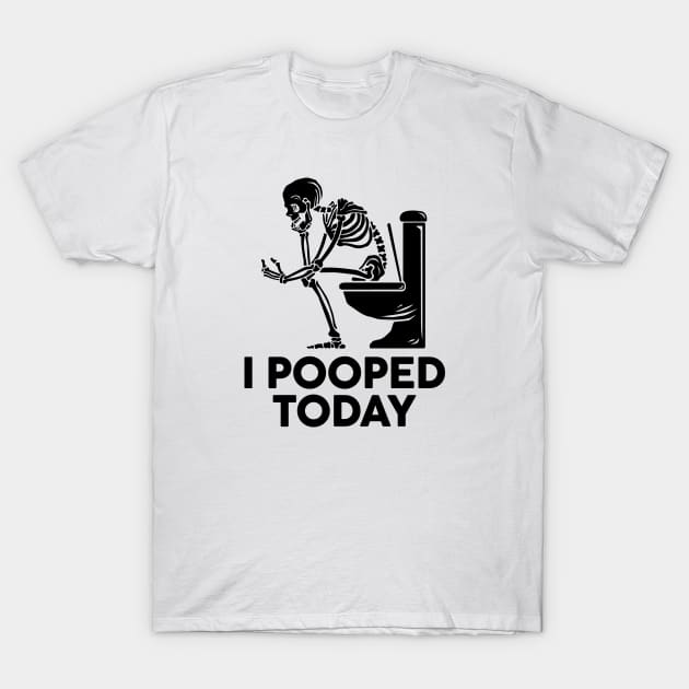 I Pooped Today T-Shirt by PrintLab